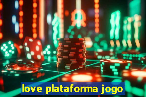 love plataforma jogo